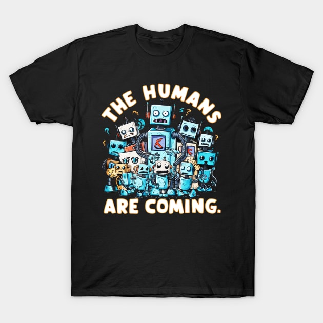 The humans are coming Robot T-Shirt by mdr design